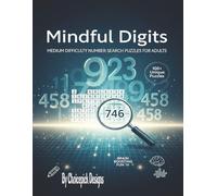 Mindful Digits Medium Difficulty Number Search Puzzles for Adults: Large Print 8.5x11 inches One Logic Per Page Favoring Seniors 130+ Brain Teasers 4000+ Numbers to search (The Digits Master)