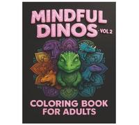 Mindful Dinos, Coloring Book for Adults, Vol.2, 50 Pages, Mandala Art, Mixed Media, Activity Books: Dinosaurs