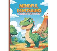 Mindful Dinosaurs: A Calming Coloring Book for Kids (Mindful Coloring Adventures)