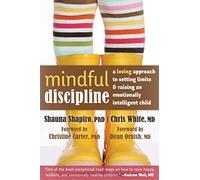 Mindful Discipline: A Loving Approach to Setting Limits and Raising an Emotionally Intelligent Child