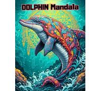 Mindful Dolphin Mandalas: An Adult Coloring Book Featuring Underwater Geometric Designs for Relaxation