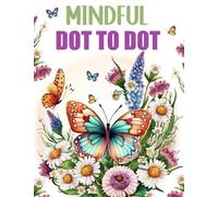 Mindful Dot to Dot Book For Adults: Jumbo Large Print Dot to Dots Birds Butterflies Flowers Animals and Landscapes