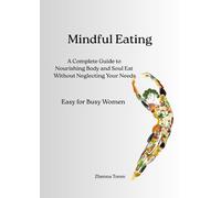 Mindful Eating for Busy Women: A Practical Guide to Nourishing Your Body, Healing Your Relationship with Food