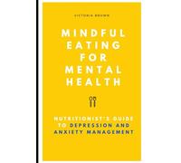Mindful Eating for Mental Health: A Nutritionist's Guide to Depression and Anxiety Management