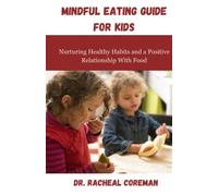 Mindful Eating Guide for Kids: Nurturing Healthy Habits and a positive Relationship With Food