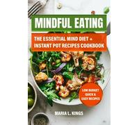 MINDFUL EATING : The Essential Mind Diet Instant Pot Recipes Cookbook: Low Budget Quick & Easy Recipes