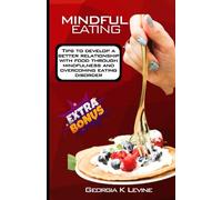 MINDFUL EATING: Tips to develop a better relationship with food through mindfulness and overcoming eating disorder