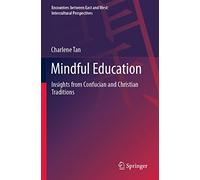 Mindful Education: Insights from Confucian and Christian Traditions (Encounters between East and West)