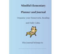 Mindful Elementary Planner and Journal: Homework, Reading and Mindfulness for Ages 6-9