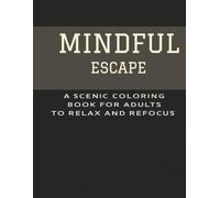 Mindful Escape: An Adult Coloring Book for Relaxation, Brain Training & Nature Lovers