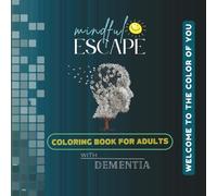 Mindful Escape: Coloring Book for Adults with Dementia: Gentle Designs to Soothe the Mind and Spark Joy in Seniors with Memory Loss