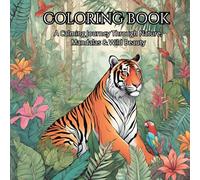 Mindful Escapes-Adult Coloring Book For Stress Relief and Mind Clarity: A Calming Journey Through Nature, Mandalas & Wild Beauty