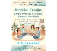 Mindful Family: Simple Practices to Bring Peace to Your Home (The Resilient Mind: Nurturing Emotional Strength, Focus, and Heartfelt Connection)
