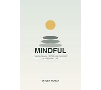 Mindful: Finding Peace, Focus, and Purpose in Everyday Life