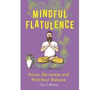 Mindful Flatulence: Find Your Focus, De-stress and Release