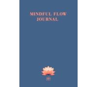 Mindful Flow Journal: A Guided Mindfulness Workbook for women with exercises and meditations for Self-Care, Inner Peace and Daily Clarity, space for ... thoughts, helpful tool for releasing emotions