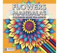 Mindful Flower Mandalas: Stress-Free Nature Creation Flower Blossom Pattern Coloring for Kids or Adults