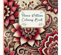 Mindful Flower Patterns Coloring Book for Adults, Teens and Kids: Color your Stress away, Relaxation, for Stroke, Dementia, Trauma or Alzheimer Patients (Bold & Easy Coloring Books)