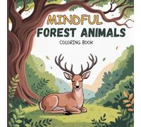 Mindful Forest Animals Coloring Book for Teens: A calming collection of cute woodland animals, peaceful forest moments, gentle foxes, fawns, ... designed to help teens relax and unwind
