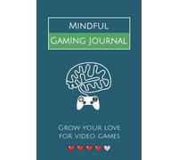 Mindful Gaming Journal: Grow your love for video games