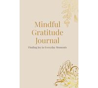 Mindful Gratitude Journal: Finding Joy in Everyday Moments