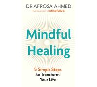 Mindful Healing : 5 Simple Steps to Transform Your Life