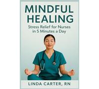 Mindful Healing: Stress Relief for Nurses in 5 Minutes a Day