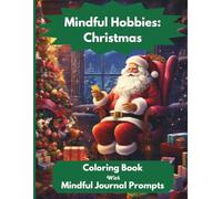 Mindful Hobbies: Christmas: Mindfulness Coloring Book with Guided Journal Prompts Celebrating the Festive Season to Reduce Stress and Anxiety