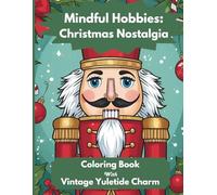 Mindful Hobbies: Christmas Nostalgia: Mindfulness Coloring Book with Vintage Yuletide Charm to Reduce Stress and Anxiety