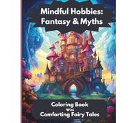 Mindful Hobbies: Fantasy and Myths: Mindfulness Coloring Book with Comforting Fairy Tales to Reduce Stress and Anxiety