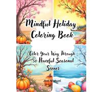 Mindful Holiday Coloring Book: Color Your Way Through 50 Peaceful Seasonal Scenes