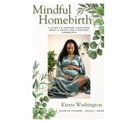 Mindful Homebirth: A Guide to Prepare Your Mind, Body, & Spirit for a Natural Homebirth