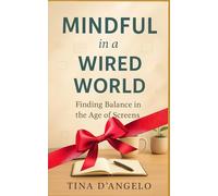 MIndful in a Wired World: Finding Balance in the Age of Screens