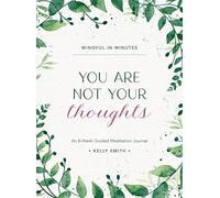 Mindful in Minutes: You Are Not Your Thoughts: An 8-Week Guided Meditation Journal