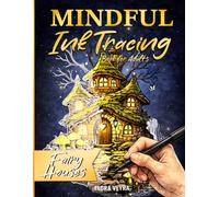 Mindful Ink Tracing Book for Adults: Fairy Houses - Trace Over Pre-Colored Illustrations with One Pen for Stress Relief and Creative Flow (Mindful Tracing Collection)