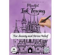 Mindful Ink Tracing for Adults - Fairy Castle Edition: A Relaxing Ink Tracing Coloring Book for Adults to Reduce Stress and Improve Focus (Ink Tracing Fairy Castle Edition)