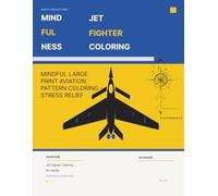Mindful Jet Fighter Coloring Book For Adults: 40 Reality-Based Military Aircraft Illustrations Designed with Aerospace Precision - Color, Learn and ... of Aviators (Napsterarts Aviation Series)