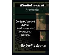 Mindful Journal Prompts: Centered around clarity, confidence, and courage to elevate.