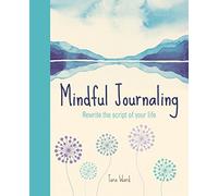 Mindful Journaling: Rewriting the Script of Your Life