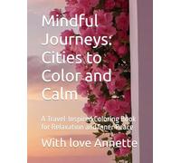 Mindful Journeys: Cities to Color and Calm: A Travel-Inspired Coloring Book for Relaxation and Inner Peace