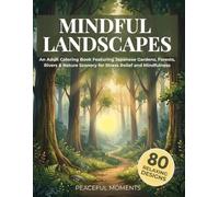 Mindful Landscapes Coloring Book for Adults: Featuring Peaceful Japanese Gardens, Forests, Rivers, Mountains, and Nature Scenery for Relaxation, Stress Relief, and Mindfulness (Peaceful Moments)