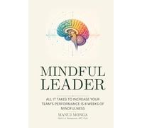 Mindful Leader: How your presence transforms teams and performance
