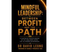Mindful Leadership: Between Profit and the Path: A Chapter-by-Chapter Reading of the Vimalakīrti Sūtra for the Modern Entrepreneur