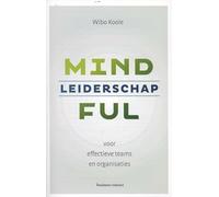 Mindful leiderschap: voor effectieve teams en organisaties