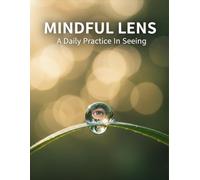 Mindful Lens: A Daily Practice In Seeing