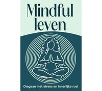Mindful leven: Omgaan met stress en innerlijke rust (Zes pijlers van welzijn)