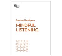 Mindful Listening (HBR Emotional Intelligence Series)
