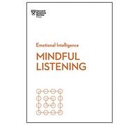 Mindful Listening (HBR Emotional Intelligence Series)