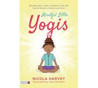 Mindful Little Yogis: Self-Regulation Tools to Empower Kids with Special Needs to Breathe and Relax