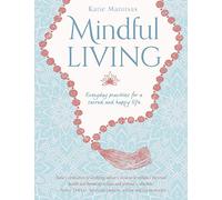 Mindful Living: Everyday teachings and spiritual practices for a sacred and happy life